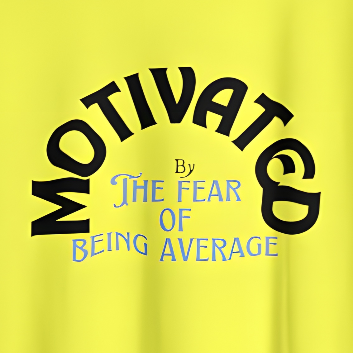 Motivated by the fear of being average - Men Regular T-shirt