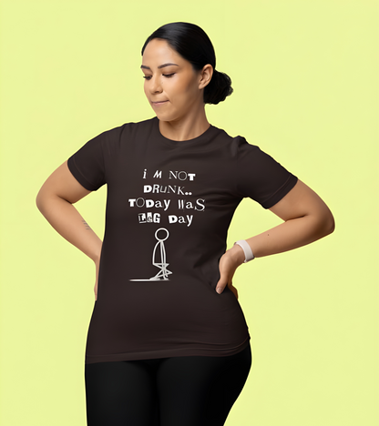 I am not Drunk, Today was Leg Day - Boyfriend T-shirt